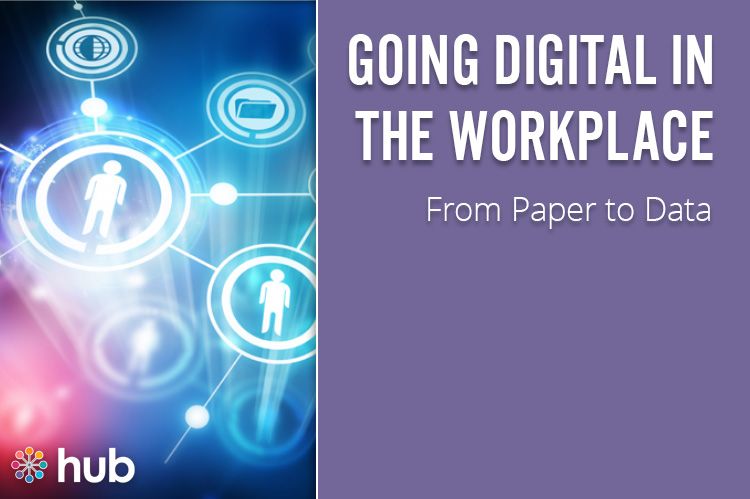 Going Digital in the Workplace  - from paper to data - Hub