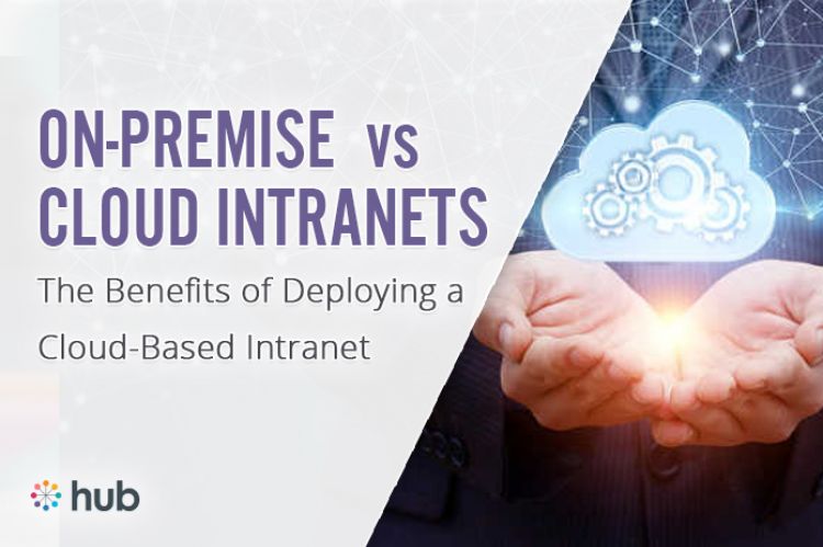 On-Premise vs Cloud-Based Intranets On-Premise vs Cloud-Based Intranets