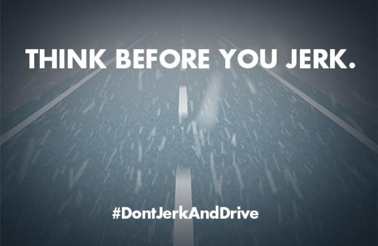 Think before you jerk with a view of the road from the car